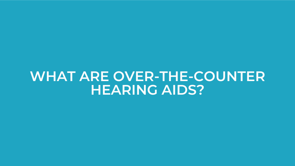 What Are Over-The-Counter Hearing Aids?
